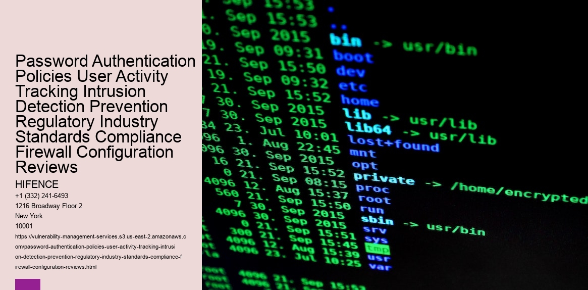 Password Authentication Policies User Activity Tracking Intrusion Detection Prevention Regulatory Industry Standards Compliance Firewall Configuration Reviews